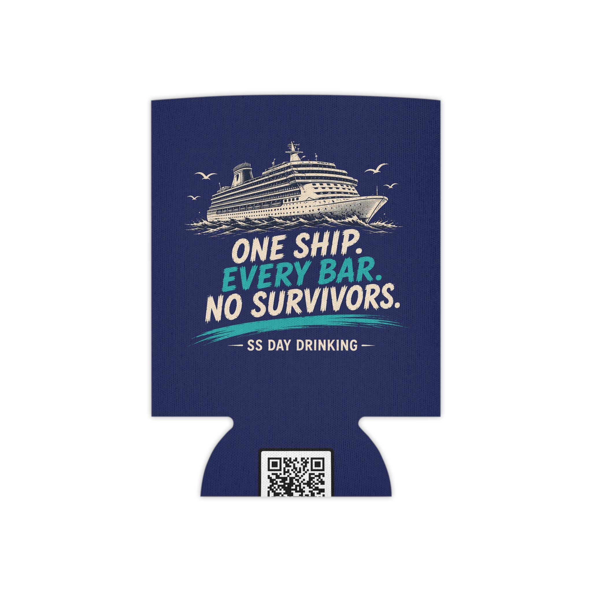 Can Cooler - "One Ship, Every Bar, No Survivors" Cruise Drinking Koozie